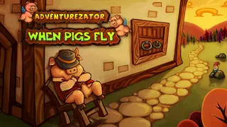 Adventurezator: When Pigs Fly