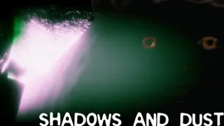 Shadows and Dust
