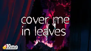 10mg: Cover Me In Leaves
