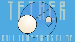 Tether: ROLL, JUMP, SWING, GLIDE!
