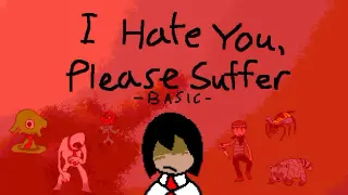 I Hate You, Please Suffer - Basic