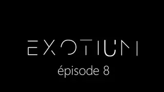 EXOTIUM - Episode 8