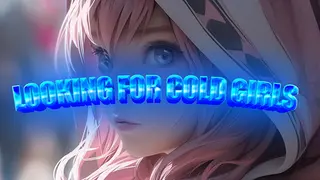 Looking for cold girls