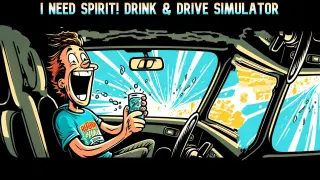 I Need Spirit Drink and Drive Simulator