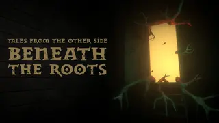 Tales from the Other Side: Beneath the Roots