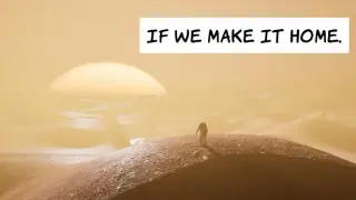 IF WE MAKE IT HOME.