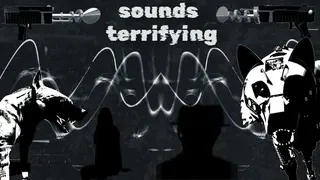 Sounds Terrifying