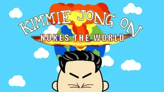 Kimmie Jong On Nukes the World