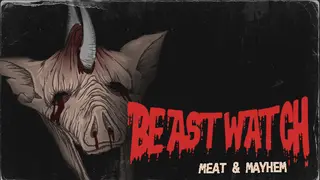 BEASTWATCH: Meat & Mayhem