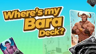 Where's my Bara Deck?