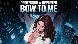 Professor & Reporter Bow to Me