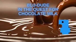 Blu-Dude In The Quest for Chocolate Milk