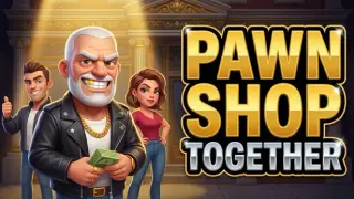 Pawn Shop Together
