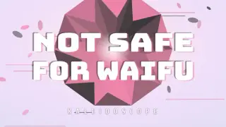 Not Safe For Waifu: Kaleidoscope