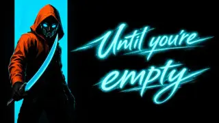 Until You're Empty