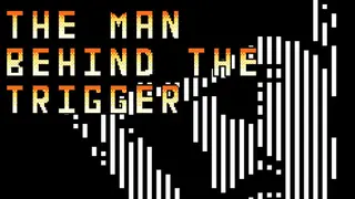 The Man Behind the Trigger