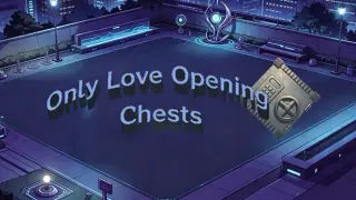 Only Love Opening Chests