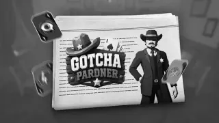 GOTCHA PARDNER