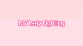 DIY Lady Fighting