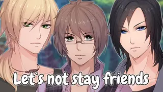 Let`s not stay friends