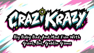 Crazi Krazy Big Baby Bad And Mad Fun With Guns, Boi, Goblin Game