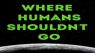 Where Humans Shouldn't Go