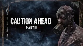 Caution Ahead: Part 3