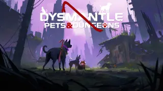 DYSMANTLE: Pets & Dungeons