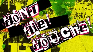 Don't Die! Douche!