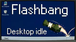 Flashbang: Desktop Idle