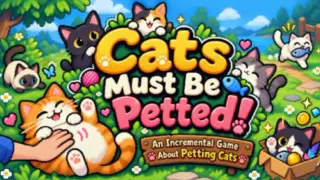 Cats Must Be Petted! - An Incremental Game About Petting Cats