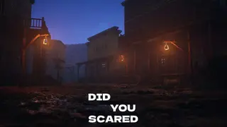 DID YOU SCARED
