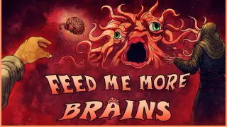FEED ME MORE BRAINS