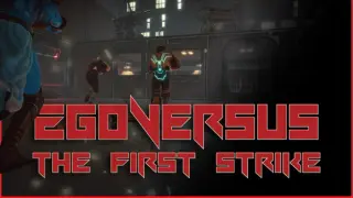 EgoVersus: The First Strike