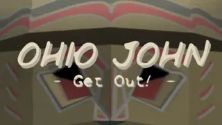 Ohio John: Get Out!