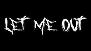 LET ME OUT