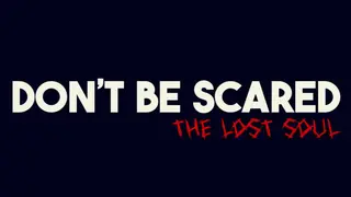 Don't be scared - Episode 1: The lost soul