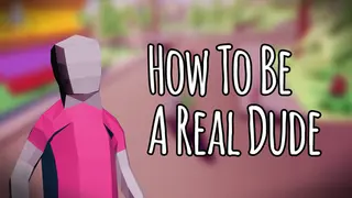How To Be A Real Dude