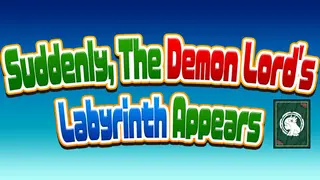 Suddenly, The Demon Lord's Labyrinth Appears