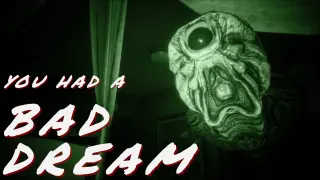 You had a bad dream