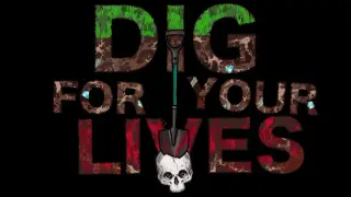 Dig For Your Lives