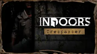 INDOORS: Trespasser