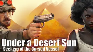 Under a Desert Sun: Seekers of the Cursed Vessel