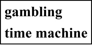 gambling time machine