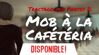 Tractage aux Portes 2: Mob à la Cafétéria