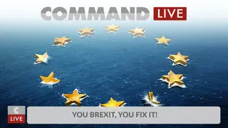Command:MO LIVE - You Brexit, You Fix it!