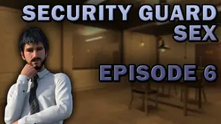 Security Guard Sex - Episode 6
