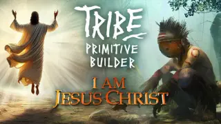 I am Jesus Christ x Tribe: Primitive Builder