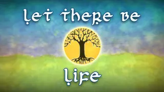 Let There Be Life