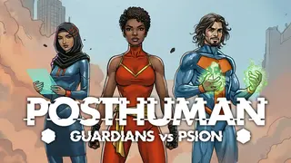 Posthuman: Guardians vs PSION